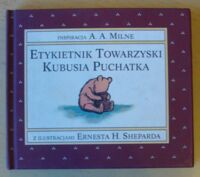 Miniatura okładki Milne A.A. /inspiracja/, Shepard Ernest H. /ilustr./ Etykietnik towarzyski Kubusia Puchatka.
