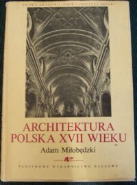 Zdjęcie nr 1 okładki Miłobędzki Adam Architektura polska XVII wieku. Tom I-II. /Dzieje Sztuki Polskiej/