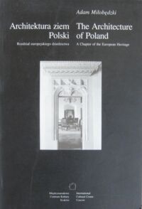 Miniatura okładki Miłobędzki Adam Architektura ziem Polski. Rozdział europejskiego dziedzictwa. The architecture of Poland. A Chapter of the European Heritage.