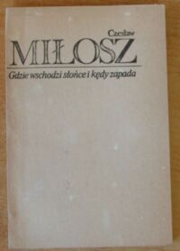 Miniatura okładki Miłosz Czesław Gdzie wschodzi słońce i kędy zapada i inne wiersze.