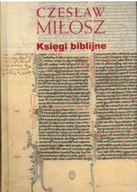 Miniatura okładki Miłosz Czesław Księgi biblijne. Księgę Psalmów, Księgę Hioba, Księgi Pięciu Megilot, Księgę Mądrości, Ewangelię według Marka, Apokalipsę.
