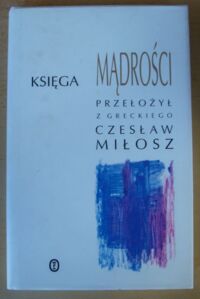 Miniatura okładki Miłosz Czesław /przeł./ Księga Mądrości. /Przekłady biblijne Czesława Miłosza/