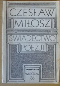 Zdjęcie nr 1 okładki Miłosz Czesław Świadectwo poezji. Sześć wykładów o dotkliwościach naszego wieku.