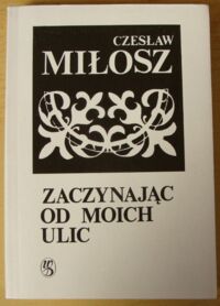 Miniatura okładki Miłosz Czesław Zaczynając od moich ulic.