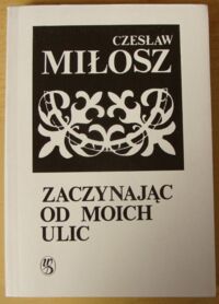 Zdjęcie nr 1 okładki Miłosz Czesław Zaczynając od moich ulic.