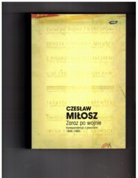 Zdjęcie nr 1 okładki Miłosz Czesław Zaraz po wojnie. Korespondencja z pisarzami 1945-1950. /Dzieła zebrane/