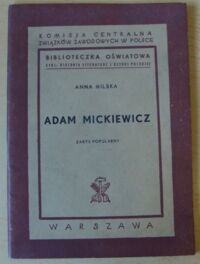 Miniatura okładki Milska Anna Adam Mickiewicz. Zarys popularny. /Biblioteczka Oświatowa. Cykl: Historia literatury i sztuki polskiej/