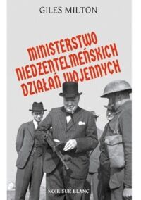 Miniatura okładki Milton Giles Ministerstwo niedżentelmeńskich działań wojennych, czyli o tym jak Churchill przeszkadzał w wojnie Hitlerowi. 