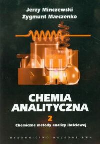 Zdjęcie nr 1 okładki Minczewski Jerzy Marczenko Zygmunt Chemia analityczna 2. Chemiczne metody analizy ilościowej