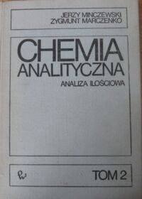 Zdjęcie nr 1 okładki Minczewski Jerzy, Marczenko Zygmunt Chemia analityczna. T.II. Analiza ilościowa.