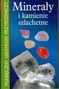 Miniatura okładki  Minerały i kamienie szlachetne. Podręczy leksykon przyrodniczy.