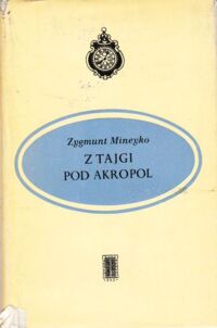 Miniatura okładki Mineyko Zygmunt A tajgi pod Akropol. Wspomnienia z lat 1848-1866.