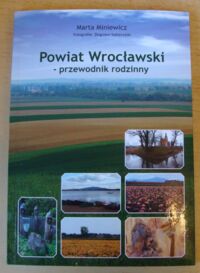 Zdjęcie nr 1 okładki Miniewicz Marta /fot. Zbigniew Sobierajski/ Powiat Wrocławski - przewodnik rodzinny.