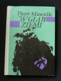 Miniatura okładki Minvielle Pierre W głąb ziemi.