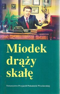 Zdjęcie nr 1 okładki  Miodek drąży skałę. Z wywiadów prasowych skomponowała Joanna Pyszny.