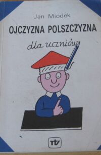Miniatura okładki Miodek Jan /ilustr. J. Flisak/ Ojczyzna polszczyzna dla uczniów. 