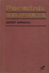 Miniatura okładki Miracki Jerzy Poradnik szlifierza. 