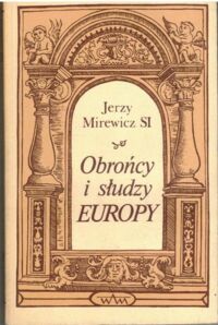 Miniatura okładki Mirewicz Jerzy, SI Obrońcy i słudzy Europy.