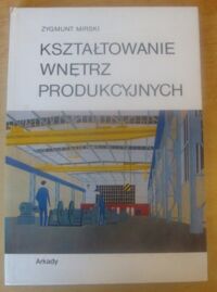 Miniatura okładki Mirski Zygmunt Kształtowanie wnętrz produkcyjnych.