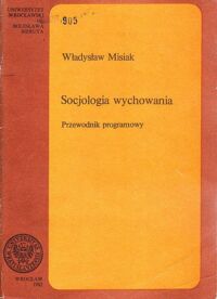 Miniatura okładki Misiak Władysław Socjologia wychowania. Przewodnik programowy.