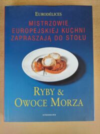Miniatura okładki Mistrzowie Europejskiej kuchni zapraszają do stołu. Ryby i owoce morza.