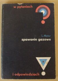 Zdjęcie nr 1 okładki Mistur Leon Spawanie gazowe w pytaniach i odpowiedziach.