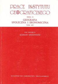 Zdjęcie nr 1 okładki Miszewska Barbara /red./ Prace Instytutu Geograficznego. Seria B. Geografia społeczna i ekonomiczna. Tom XIV.