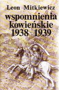 Miniatura okładki Mitkiewicz Leon Wspomnienia kowieńskie. 1938-1939.