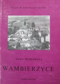 Miniatura okładki Mitkowska Anna Wambierzyce. /Śląsk w Zabytkach Sztuki/
