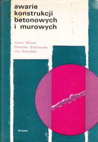 Zdjęcie nr 1 okładki Mitzel Adam, Stachurski Wiesław, Suwalski Jan Awarie konstrukcji betonowych i murowych.