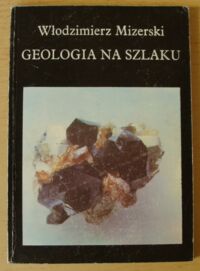 Miniatura okładki Mizerski Włodzimierz Geologia na szlaku.