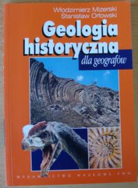 Zdjęcie nr 1 okładki Mizerski Włodzimierz, Orłowski Stanisław Geologia historyczna dla geografów.