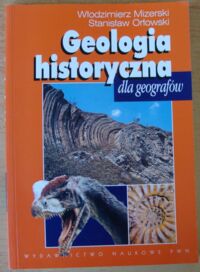 Zdjęcie nr 1 okładki Mizerski Włodzimierz, Orłowski Stanisław Geologia historyczna dla geografów.