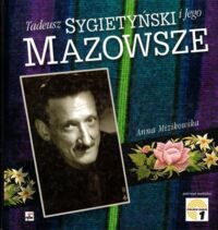 Miniatura okładki Mizikowska Anna Tadeusz Sygietyński i jego Mazowsze.