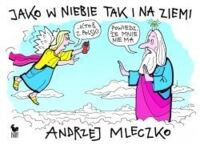 Miniatura okładki Mleczko Andrzej Jako w niebie tak i na ziemi.