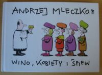 Miniatura okładki Mleczko Andrzej Wino, kobiety i śpiew.