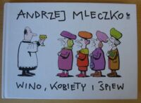 Miniatura okładki Mleczko Andrzej Wino, kobiety i śpiew.