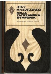 Zdjęcie nr 1 okładki Młodziejowski Jerzy Moja tatrzańska symfonia. /Seria Tatrzańska/