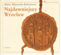 Zdjęcie nr 1 okładki Młynarska-Kaletynowa Marta Najdawniejszy Wrocław.