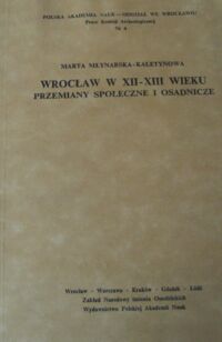 Miniatura okładki Młynarska-Kaletynowa Marta Wrocław w XII-XIII wieku. Przemiany społeczne i osadnicze.