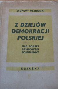 Zdjęcie nr 1 okładki Młynarski Zygmunt (Banaś Wincenty) Z dziejów demokracji polskiej. 