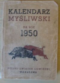 Zdjęcie nr 1 okładki Mniszek-Tchorznicki Mieczysław /red./ Kalendarz myśliwski Polskiego Związku Łowieckiego na 1950 rok.