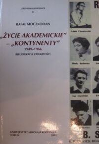 Miniatura okładki Moczkodan Rafał "Życie Akademickie" - "Kontynenty" 1949-1966. Bibliografia zawartości. /Archiwum Emigracji XI. Źródła i materiały do dziejów emigracji polskiej po 1939 roku/