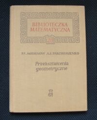 Zdjęcie nr 1 okładki Modienow P.S. i Parchomienko A.S. Przekształcenia geometryczne./Biblioteczka Matematyczna 28/