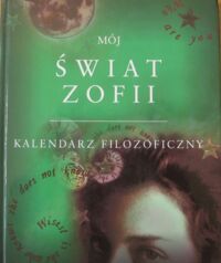 Miniatura okładki  Mój świat Zofii. Kalendarz filozoficzny. 