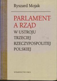 Miniatura okładki Mojak Ryszard Parlament a rząd w ustroju Trzeciej Rzeczypospolitej Polskiej.