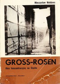 Zdjęcie nr 1 okładki Mołdawa Mieczysław Gross-Rosen. Obóz koncentracyjny na Śląsku.