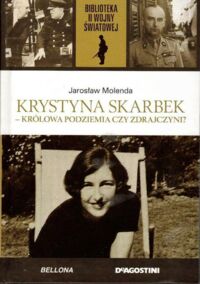 Zdjęcie nr 1 okładki Molenda Jarosław Krystyna Skarbek. Królowa podziemia czy zdrajczyni? /Biblioteka II Wojny Światowej/