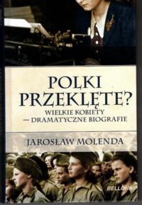 Zdjęcie nr 1 okładki Molenda Jarosław Polki przeklęte? Wielkie kobiety - dramatyczne biografie.
