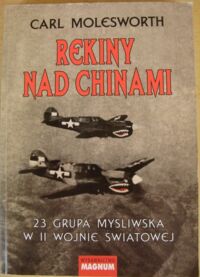 Miniatura okładki Molesworth Carl Rekiny na Chinami. 23 Grupa Myśliwska w II wojnie światowej